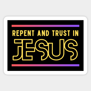 Repent and Trust in Jesus | Christian Magnet